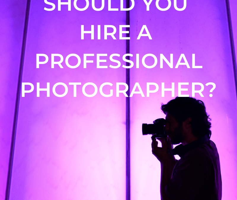 Why You Should Always Invest in a Professional Photographer